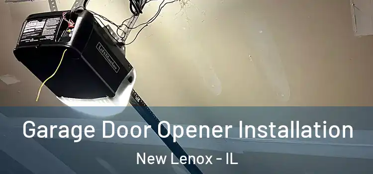 Garage Door Opener Installation New Lenox - IL