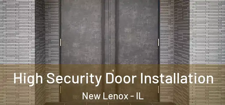  High Security Door Installation New Lenox - IL